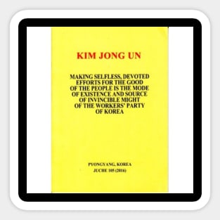 Kim Jong Un Making Selfless Devoted Efforts for the Good of the People Is the Mode of Existence and Source of Invincible Might for the Workers' Party of Korea Book Cover Sticker